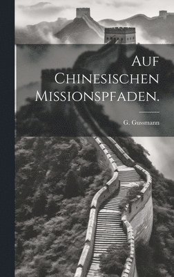 bokomslag Auf Chinesischen Missionspfaden.