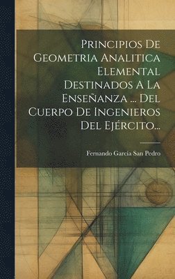 Principios De Geometria Analitica Elemental Destinados A La Enseanza ... Del Cuerpo De Ingenieros Del Ejrcito... 1