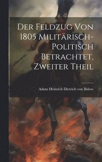 bokomslag Der Feldzug von 1805 militrisch-politisch betrachtet, Zweiter Theil