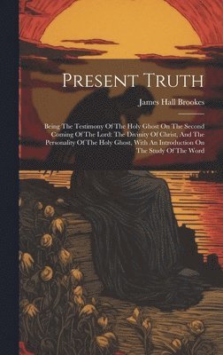 James Hall Brookes - Present Truth, Inbunden