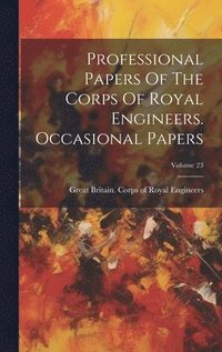 bokomslag Professional Papers Of The Corps Of Royal Engineers. Occasional Papers; Volume 23