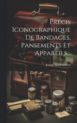 bokomslag Prcis Iconographique De Bandages, Pansements Et Appareils...