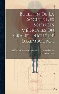bokomslag Bulletin De La Socit Des Sciences Mdicales Du Grand-duch De Luxembourg...