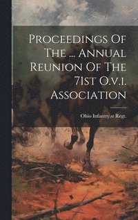 bokomslag Proceedings Of The ... Annual Reunion Of The 71st O.v.i. Association
