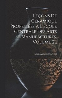 bokomslag Leons De Cramique Professes  L'cole Centrale Des Arts Et Manufactures, Volume 2...