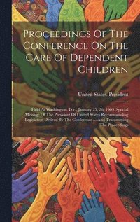 bokomslag Proceedings Of The Conference On The Care Of Dependent Children