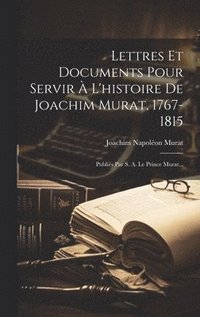 bokomslag Lettres Et Documents Pour Servir  L'histoire De Joachim Murat, 1767-1815