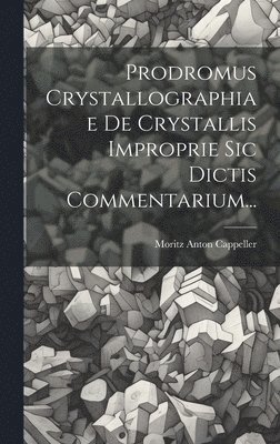 Prodromus Crystallographiae De Crystallis Improprie Sic Dictis Commentarium... 1