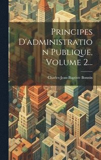 bokomslag Principes D'administration Publique, Volume 2...