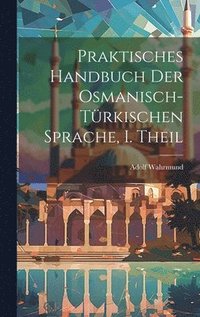 bokomslag Praktisches Handbuch der Osmanisch-trkischen Sprache, I. Theil