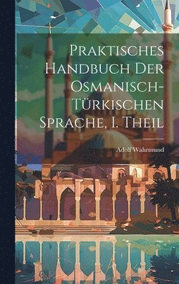 Praktisches Handbuch der Osmanisch-trkischen Sprache, I. Theil 1