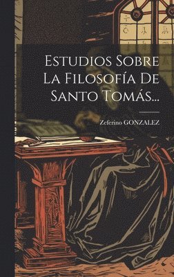 Estudios Sobre La Filosofa De Santo Toms... 1