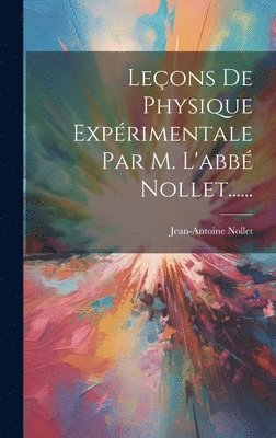 Leons De Physique Exprimentale Par M. L'abb Nollet...... 1
