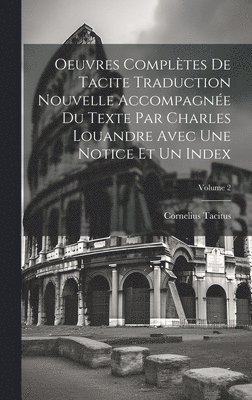 bokomslag Oeuvres Compltes De Tacite Traduction Nouvelle Accompagne Du Texte Par Charles Louandre Avec Une Notice Et Un Index; Volume 2