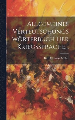 Allgemeines Verteutschungswrterbuch der Kriegssprache... 1