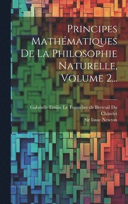 Isaac Newton, Sir Isaac Newton, Gabrielle Emilie Le Tonnelier de Breteu - Principes Mathématiques De La Philosophie Naturelle, Volume 2..., Inbunden