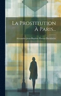 bokomslag La Prostitution  Paris...