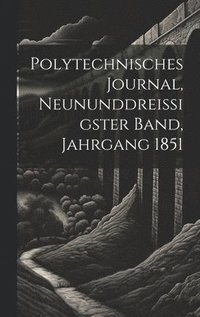 bokomslag Polytechnisches Journal, neununddreissigster Band, Jahrgang 1851