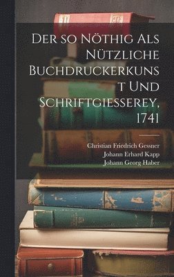 Der so nthig als ntzliche Buchdruckerkunst und Schriftgiesserey, 1741 1