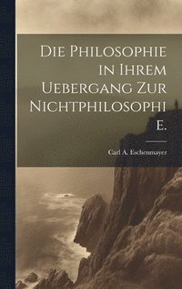 bokomslag Die Philosophie in ihrem Uebergang zur Nichtphilosophie.