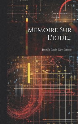 Joseph Louis Gay-Lussac - Mémoire Sur L'iode..., Inbunden