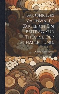 bokomslag Das Ohr des Zahnwales, zugleich ein Beitrag zur Theorie der Schalleitung.