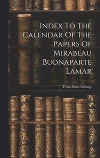 bokomslag Index To The Calendar Of The Papers Of Mirabeau Buonaparte Lamar