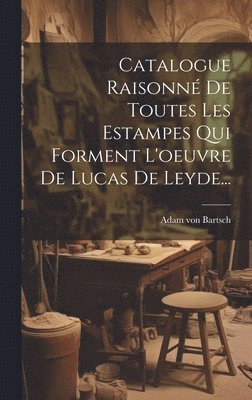 bokomslag Catalogue Raisonn De Toutes Les Estampes Qui Forment L'oeuvre De Lucas De Leyde...