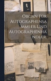 bokomslag Organ fr Autographensammler und Autographenhndler.
