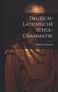 bokomslag Deutsch-lateinische Schul-Grammatik.