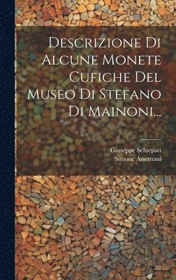 Giuseppe Schiepati, Simone Assemani - Descrizione Di Alcune Monete Cufiche Del Museo Di Stefano Di Mainoni..., Inbunden