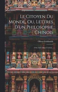 bokomslag Le Citoyen Du Monde, Ou, Lettres D'un Philosophe Chinois