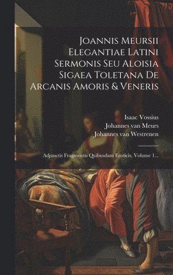 bokomslag Joannis Meursii Elegantiae Latini Sermonis Seu Aloisia Sigaea Toletana De Arcanis Amoris & Veneris