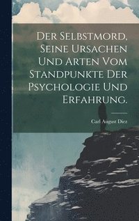 bokomslag Der Selbstmord, seine Ursachen und Arten vom Standpunkte der Psychologie und Erfahrung.
