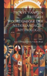 bokomslag Proeve Van Een Kritisch Woordenboek Der Nederlandsche Mythologie...