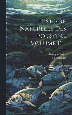 bokomslag Histoire Naturelle Des Poissons, Volume 16...