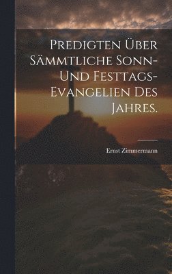 bokomslag Predigten ber smmtliche Sonn- und Festtags-Evangelien des Jahres.