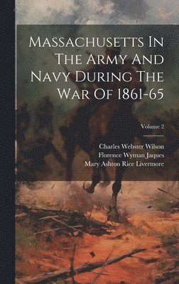 Thomas Wentworth Higginson, Mary Ashton Rice Livermore, Charles Webster Wilson - Massachusetts In The Army And Navy During The War Of 1861-65; Volume 2, Inbunden