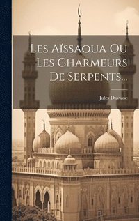 bokomslag Les Assaoua Ou Les Charmeurs De Serpents...