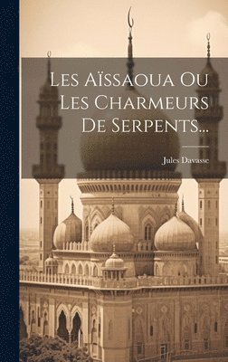 Les Aïssaoua Ou Les Charmeurs De Serpents...