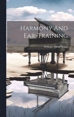 William Alfred White - Harmony And Ear-training, Inbunden