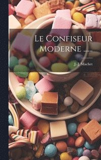 bokomslag Le Confiseur Moderne ......