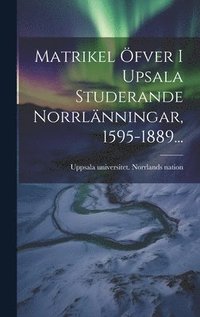 bokomslag Matrikel fver I Upsala Studerande Norrlnningar, 1595-1889...