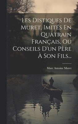 Marc Antoine Muret - Les Distiques De Muret, Imités En Quatrain Français, Ou Conseils D'un Père À Son Fils..., Inbunden