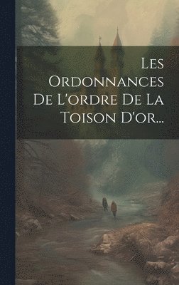 Anonymous - Les Ordonnances De L'ordre De La Toison D'or..., Inbunden