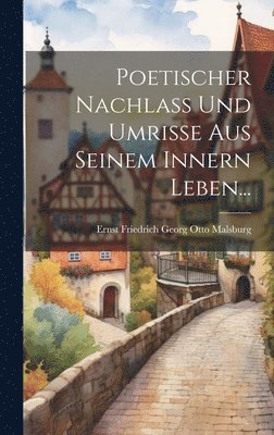 Poetischer Nachlass und Umrisse aus Seinem Innern Leben... 1