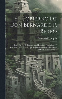 bokomslag El Gobierno De Don Bernardo P. Berro