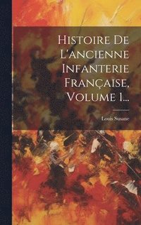 bokomslag Histoire De L'ancienne Infanterie Franaise, Volume 1...