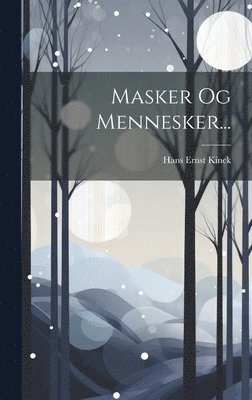 Hans Ernst Kinck - Masker Og Mennesker..., Inbunden
