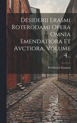 bokomslag Desiderii Erasmi Roterodami Opera Omnia Emendatiora Et Avctiora, Volume 4...